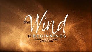 The Wind Of Beginnings | Elder Gregory Hall | 12.08.24