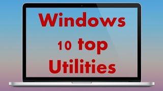 Windows 10 Top  Utilities | Top 10 Free Windows Utilities