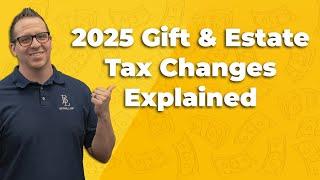 2025 Gift & Estate Tax Changes Explained