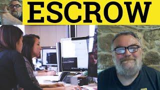  Escrow Meaning - In Escrow Examples - Escrow Definition - Escrow Defined - Escrow Business English