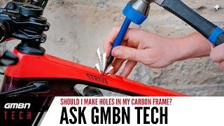 Should I Make Holes In My Carbon Frame? | Ask GMBN Tech Ep. 81