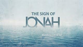The Sign of Jonah (Matthew 12:38-50)