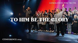 To Him Be The Glory | G4T Conference 2024