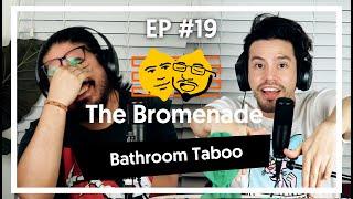 The Bromenade Ep#19 - Bathroom Taboo