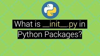 What is __init__.py file in Python Packages? Explained with Example