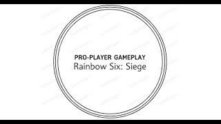 PRO-PLAYER GAMEPLAY (Rainbow Six: Siege)