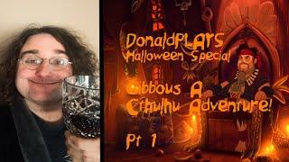 DonaldPLAYS Halloween Special - Gibbous A Cthulhu Adventure Pt1