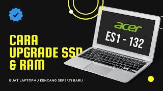 CARA UPGRADE SSD & RAM LAPTOP ACER ES1-132 YAKIN LAPTOPMU JADI NGEBUT