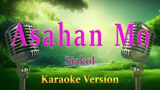 Asahan Mo Siakol Karaoke Lyrics C