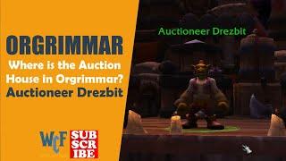 Where is the Auction House in Orgrimmar? | Auctioneer Drezbit | Orgrimmar | WOW World of Warcraft