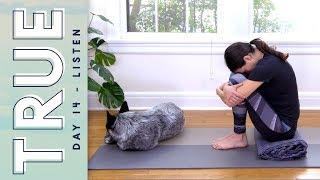 TRUE - Day 14 - LISTEN  |  Yoga With Adriene