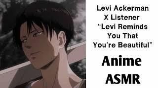 Levi Ackerman X Listener (Anime ASMR) “Levi Reminds You That You’re Beautiful!”