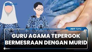 Oknum Guru Agama Wanita di Boyolali Terpergok Berbuat Tak Senonoh dengan Murid saat Jam Pelajaran