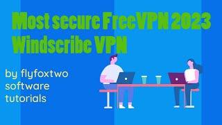 Most Secure  Free VPN 2023  Windscribe VPN