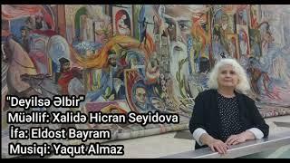 Deyilsə əlbir. Söz: Xalidə Hicran Seyidova, İfa: Eldost Bayram, Bəstəkar: Yaqut Almaz.