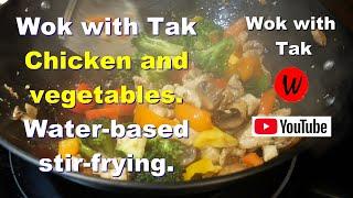 Wok with Tak.  Chicken and vegetables.  Water-based stir-frying