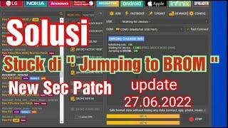 Solusi Unlocktool Stuck di " Jumping to BROM " , New Sec Patch Update 27.06.2022