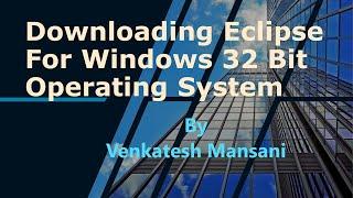 Downloading Eclipse IDE for Windows 32 bit Operating System