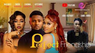 PERFECT FRIENDSHIP-MAURICE SAM, EMEM INWANG, CHIOMA NWAOHA, AFESMIKE LONGE