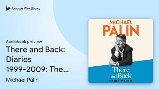 There and Back: Diaries 1999-2009: The brand… by Michael Palin · Audiobook preview