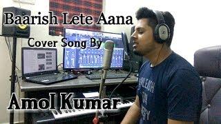 Baarish Lete Aana | Cover Song | Darshan Raval | Sundeep Goswami | Amol Kumar