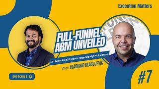 Full-Funnel ABM Unveiled: Strategies for B2B Brands Targeting High-Value Deals