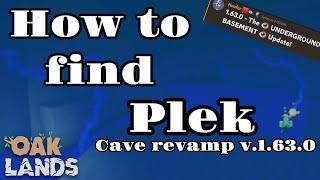 HOW TO FIND PLEK CAVE REVAMP V.1.63.0 (OAKLANDS)