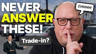 NEVER Answer These Questions When Buying a Car | Former Dealer Shares Car Buying Tips