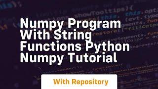 Numpy program with string functions python numpy tutorial