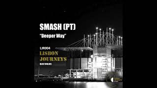 SMASH (PT) - Deeper Way @lisbonjourneysrecords