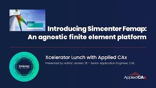 Introducing Simcenter Femap: An Agnostic Finite Element Platform