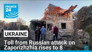 Toll from Russian attack on Ukraine's Zaporizhzhia rises to eight • FRANCE 24 English