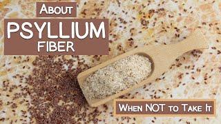 Psyllium Husk, A Good Source of Fiber? | When NOT to Take It