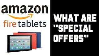 What Are Special Offers on Fire Tablet - Amazon Fire Tablet Special Offers Explained