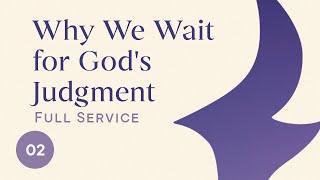 Why We Wait for God's Judgment | St. Peter's Fireside | Sunday Morning Live Service | 12.08.2024