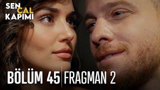 Sen Çal Kapımı 45. bölüm 2. Fragmanı