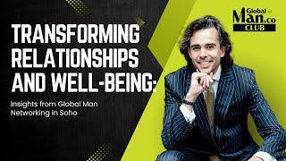 Transforming Relationships and Well-Being: Insights from Global Man Networking in Soho