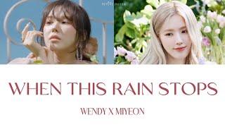 WHEN THIS RAIN STOPS - WENDY X MIYEON (HAN | ROM | ENG Lyrics)