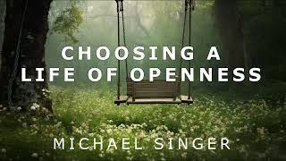 Michael Singer - Choosing a Life of Openness