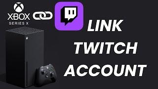 How To Link a Twitch Account On Xbox Series X