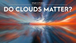 Star Citizen - Do Clouds Really Matter?