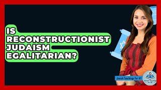 Is Reconstructionist Judaism Egalitarian? - Jewish Teachings For All