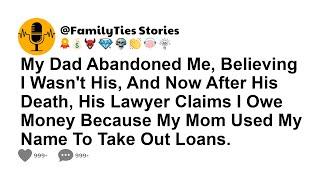 My Dad Abandoned Me, Believing I Wasn't His, And Now After His Death, His Lawyer Claims I Owe...