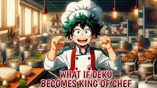 What If Deku Becomes King Of Chef Part 4