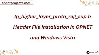 Ip higher layer proto reg sup h  Header File installation in OPNET and Windows Vista