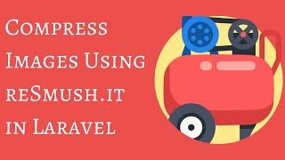 Compress Images Using reSmush it in Laravel