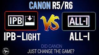 CANON R5: IPB-LIGHT vs ALL-I. DID CANON JUST CHANGE THE WHOLE GAME?