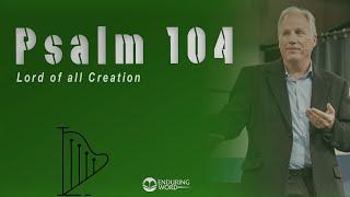 Psalm 104 - LORD of All Creation