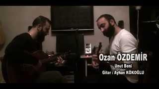 Ozan ÖZDEMİR - Unut Beni