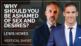 Why Should You Be Ashamed Of Sex and Desires? | Lewis Howes & Jordan B Peterson #shorts